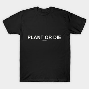 PLANT OR DIE WH T-Shirt